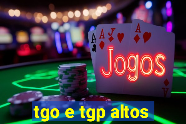 tgo e tgp altos